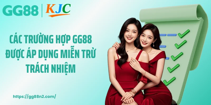 Các trường hợp GG88 được áp dụng miễn trừ trách nhiệm