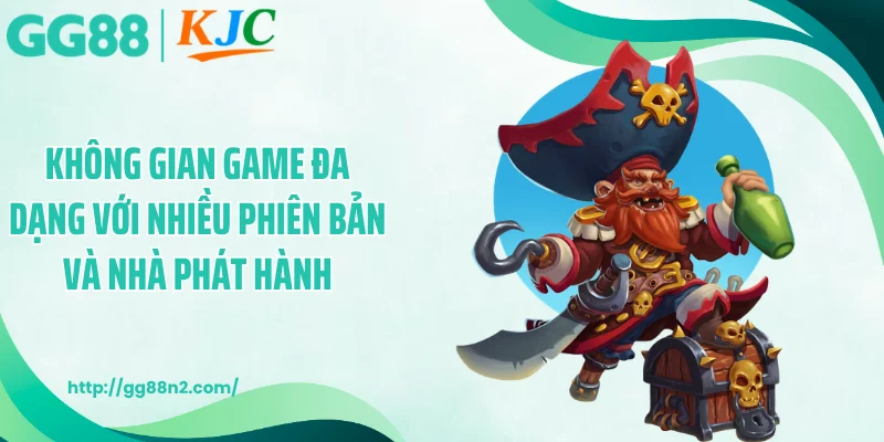 Không gian game đa dạng với nhiều phiên bản và nhà phát hành